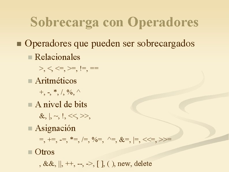 Sobrecarga con Operadores que pueden ser sobrecargados n Relacionales >, <, <=, >=, !=,