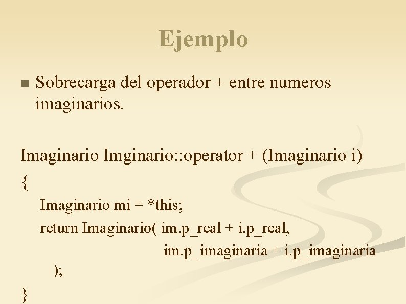 Ejemplo n Sobrecarga del operador + entre numeros imaginarios. Imaginario Imginario: : operator +