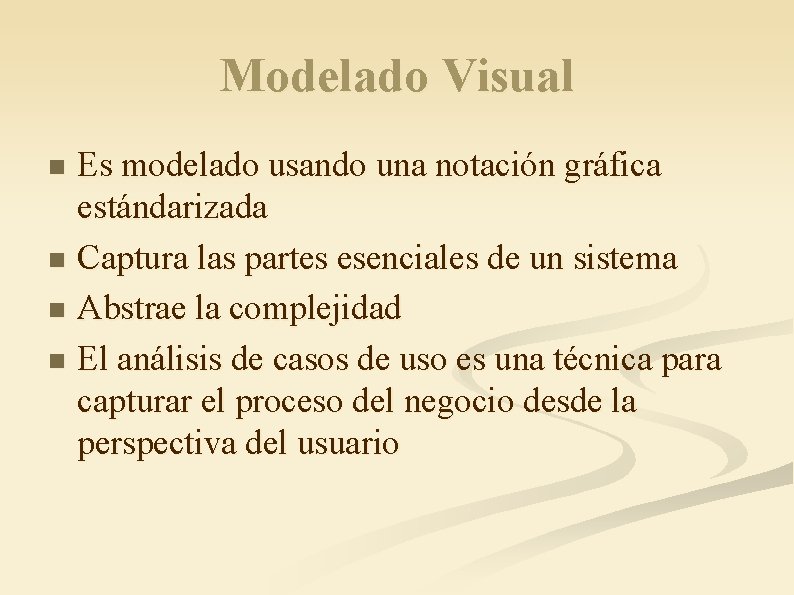 Modelado Visual Es modelado usando una notación gráfica estándarizada n Captura las partes esenciales