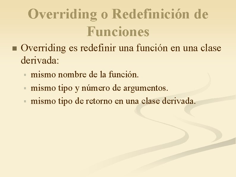 Overriding o Redefinición de Funciones n Overriding es redefinir una función en una clase