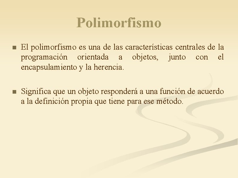 Polimorfismo n El polimorfismo es una de las características centrales de la programación orientada