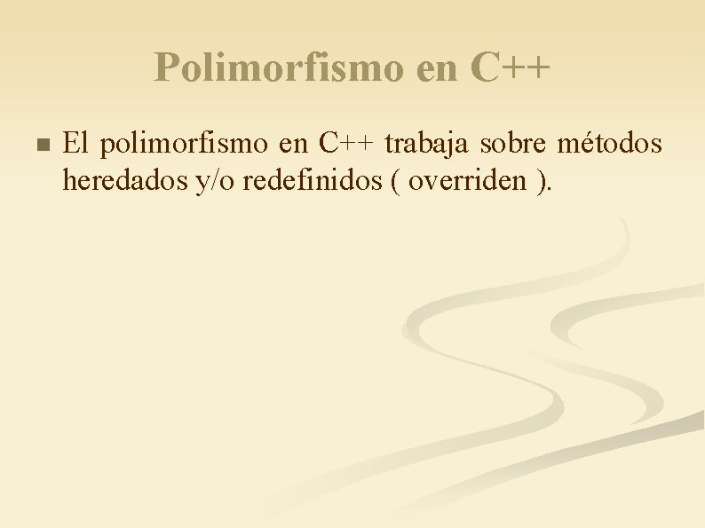 Polimorfismo en C++ n El polimorfismo en C++ trabaja sobre métodos heredados y/o redefinidos