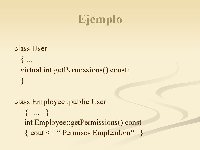 Ejemplo class User {. . . virtual int get. Permissions() const; } class Employee
