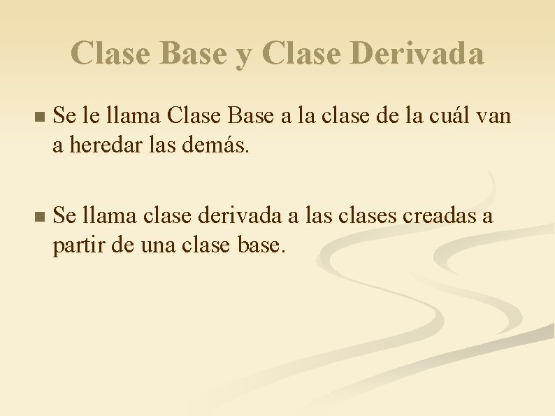 Clase Base y Clase Derivada n Se le llama Clase Base a la clase