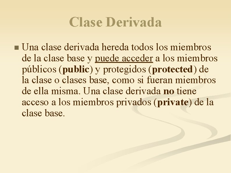 Clase Derivada n Una clase derivada hereda todos los miembros de la clase base