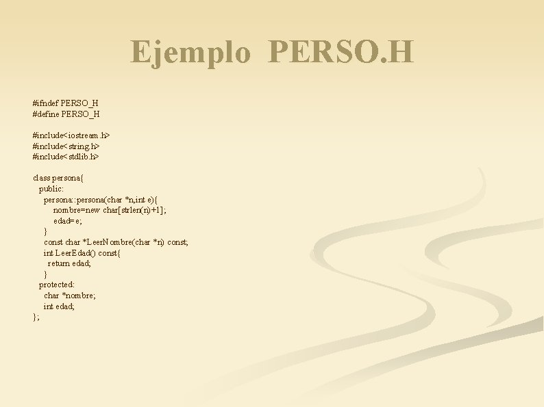 Ejemplo PERSO. H #ifndef PERSO_H #define PERSO_H #include<iostream. h> #include<string. h> #include<stdlib. h> class