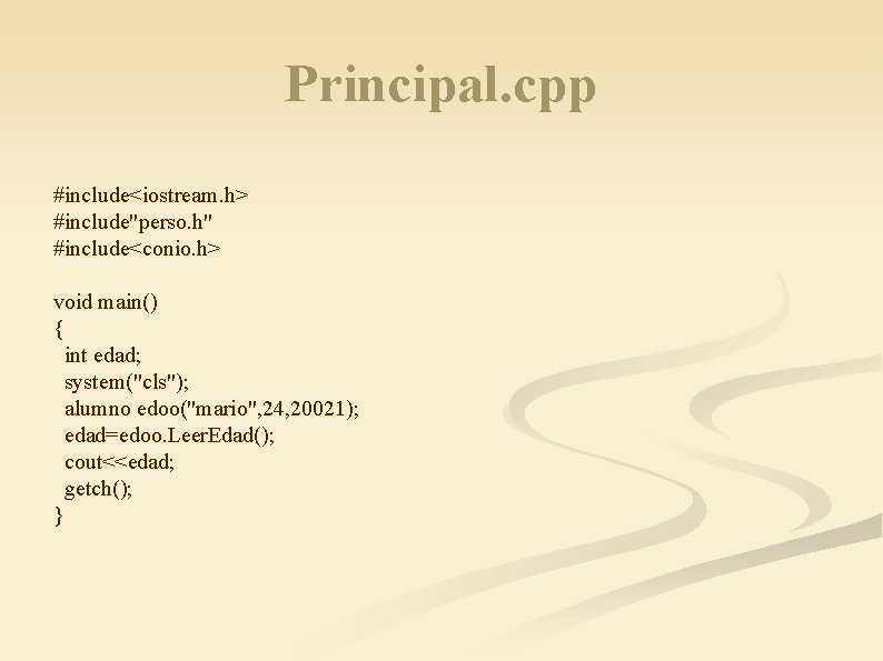 Principal. cpp #include<iostream. h> #include"perso. h" #include<conio. h> void main() { int edad; system("cls");