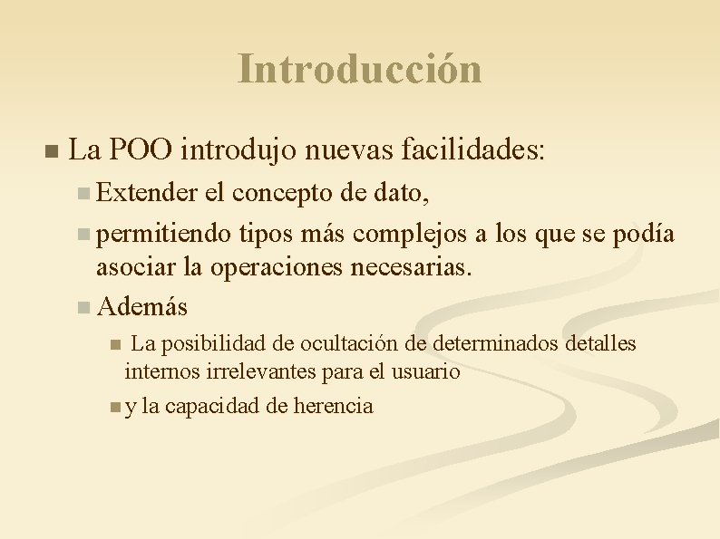 Introducción n La POO introdujo nuevas facilidades: n Extender el concepto de dato, n
