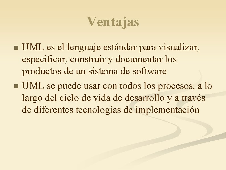 Ventajas UML es el lenguaje estándar para visualizar, especificar, construir y documentar los productos