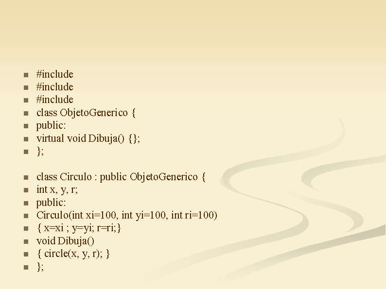 n n n n #include class Objeto. Generico { public: virtual void Dibuja() {};