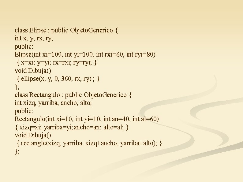 class Elipse : public Objeto. Generico { int x, y, rx, ry; public: Elipse(int
