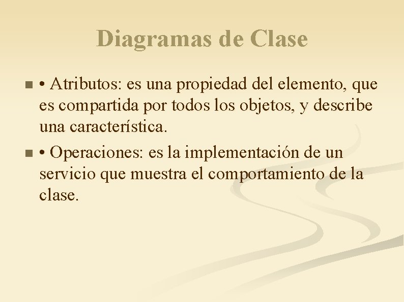 Diagramas de Clase • Atributos: es una propiedad del elemento, que es compartida por