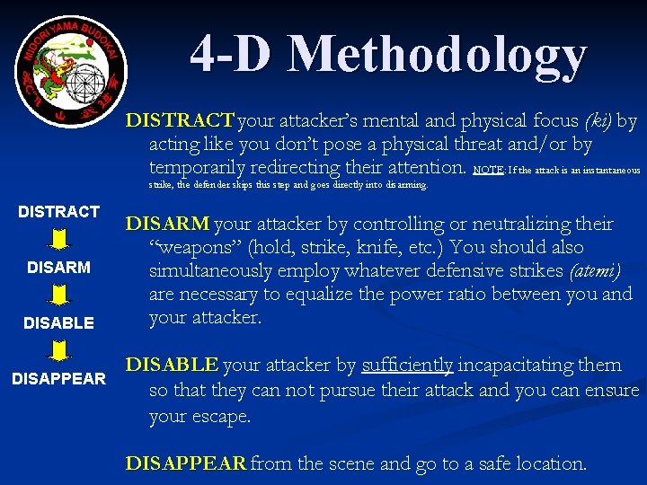 4 -D Methodology DISTRACT your attacker’s mental and physical focus (ki) by acting like