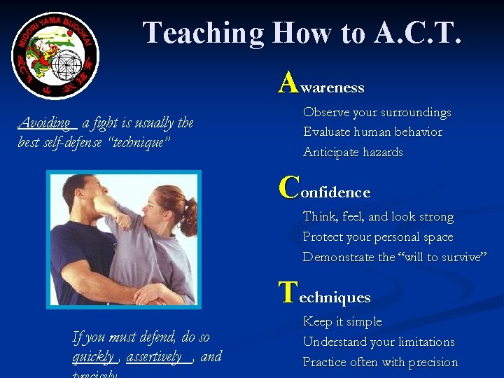 Teaching How to A. C. T. Awareness Avoiding a fight is usually the best
