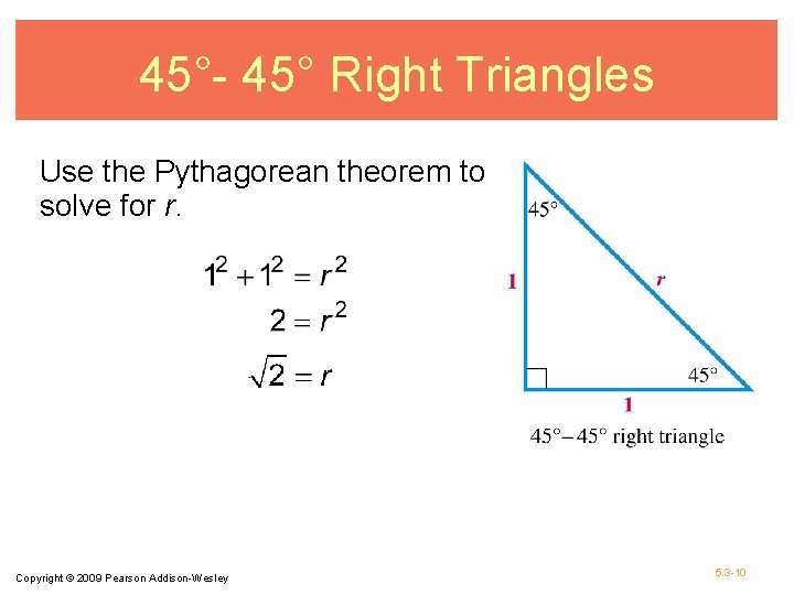 45°- 45° Right Triangles Use the Pythagorean theorem to solve for r. Copyright ©