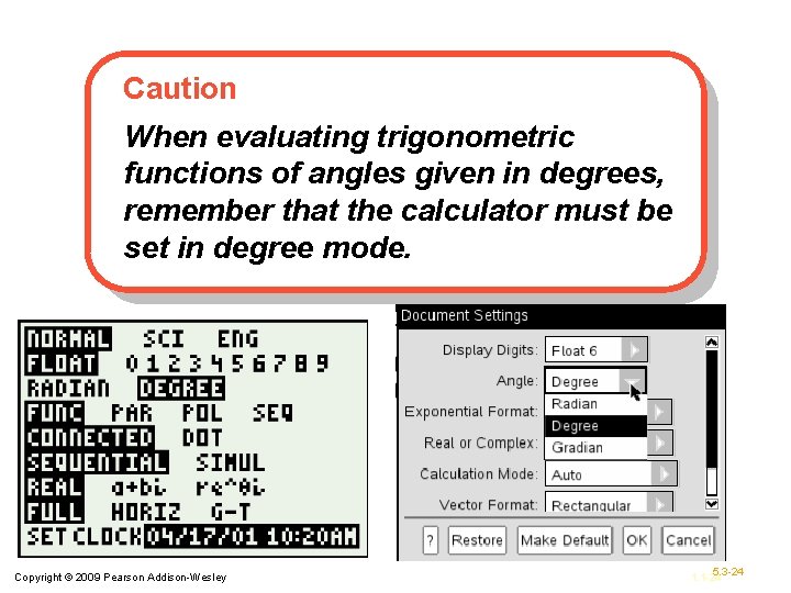 Caution When evaluating trigonometric functions of angles given in degrees, remember that the calculator