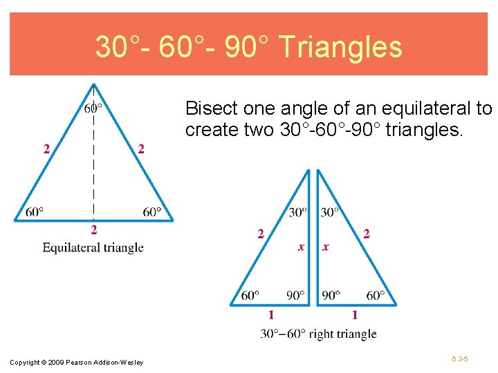 30°- 60°- 90° Triangles Bisect one angle of an equilateral to create two 30°-60°-90°