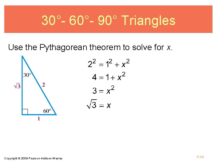 30°- 60°- 90° Triangles Use the Pythagorean theorem to solve for x. Copyright ©