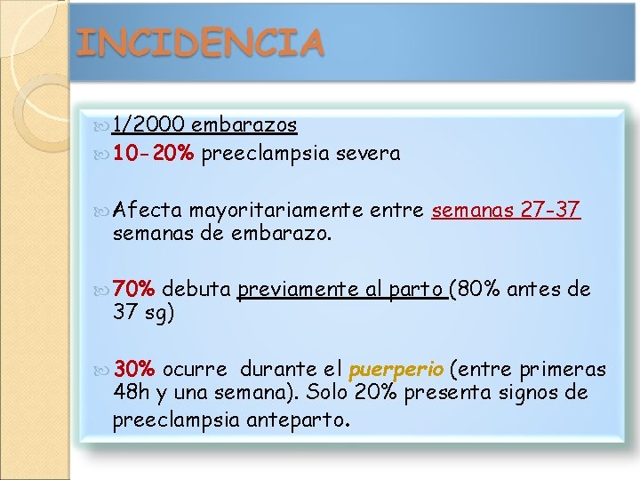  1/2000 embarazos 10 -20% preeclampsia severa Afecta mayoritariamente entre semanas 27 -37 semanas