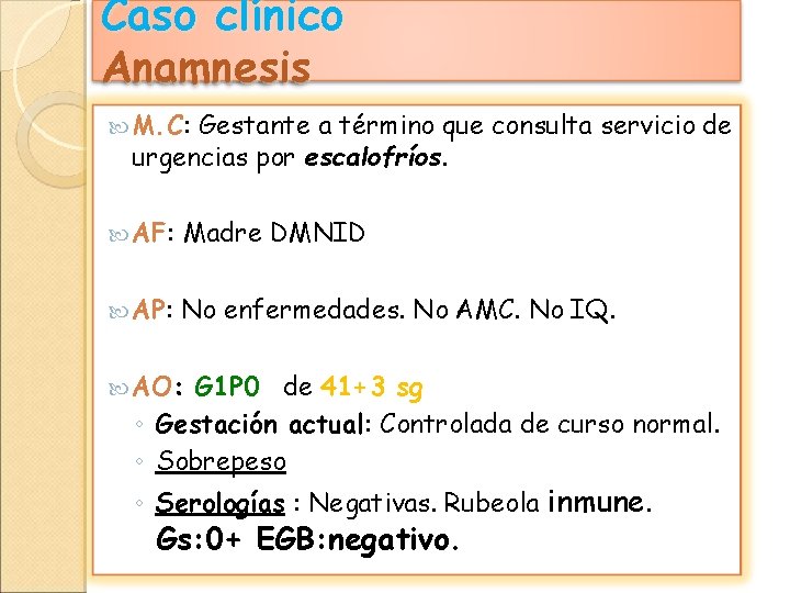 Caso clínico Anamnesis M. C: Gestante a término que consulta servicio de urgencias por