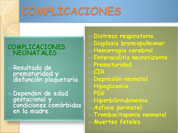 COMPLICACIONES NEONATALES Resultado de prematuridad y disfunción plaquetaria Dependen de edad gestacional y condiciones