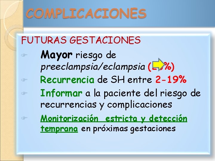 FUTURAS GESTACIONES Mayor riesgo de preeclampsia/eclampsia (20%) Recurrencia de SH entre 2 -19% Informar