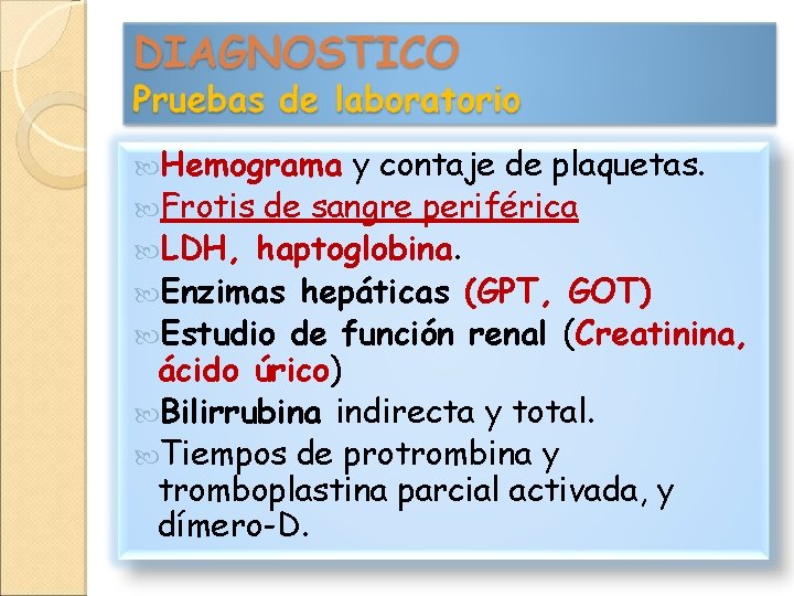  Hemograma y contaje de plaquetas. Frotis de sangre periférica LDH, haptoglobina. Enzimas hepáticas