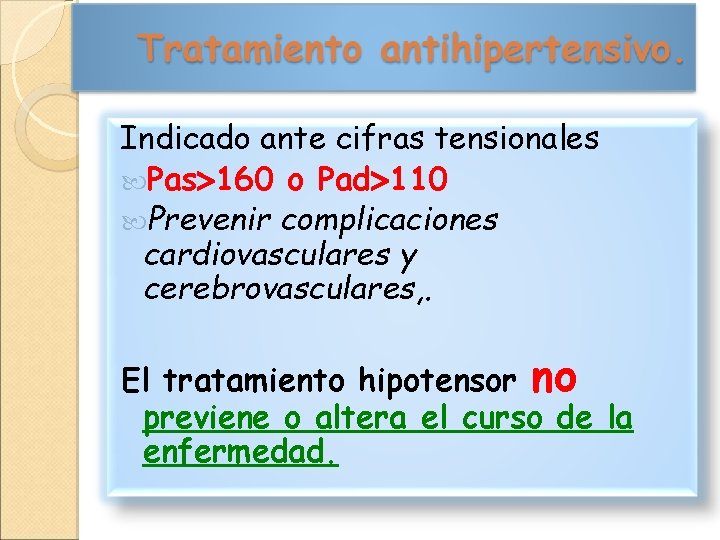 Indicado ante cifras tensionales Pas 160 o Pad 110 Prevenir complicaciones cardiovasculares y cerebrovasculares,