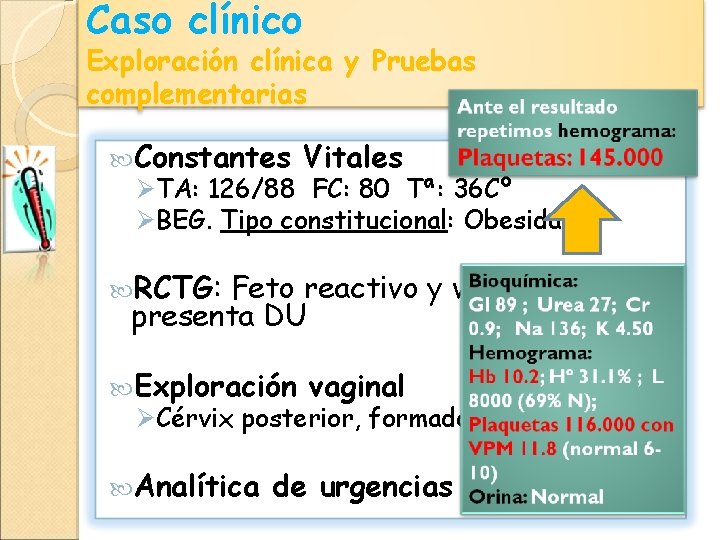 Caso clínico Exploración clínica y Pruebas complementarias Constantes Vitales ØTA: 126/88 FC: 80 Tª: