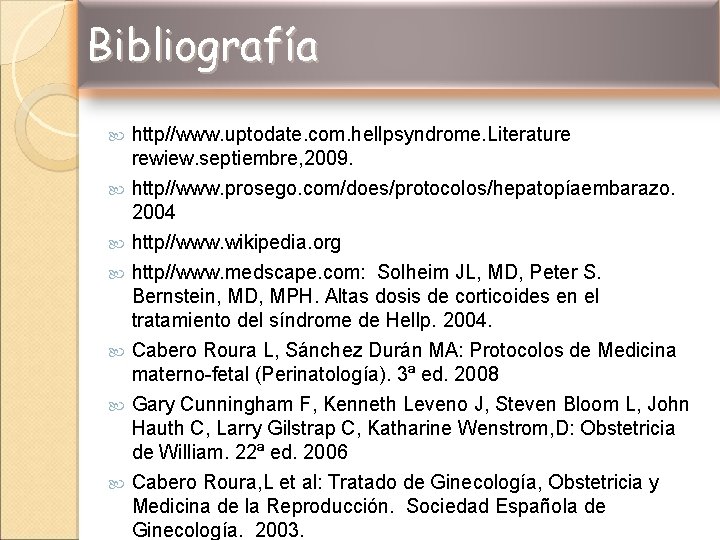 Bibliografía http//www. uptodate. com. hellpsyndrome. Literature rewiew. septiembre, 2009. http//www. prosego. com/does/protocolos/hepatopíaembarazo. 2004 http//www.