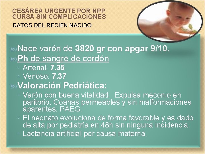CESÁREA URGENTE POR NPP CURSA SIN COMPLICACIONES DATOS DEL RECIEN NACIDO Nace varón de