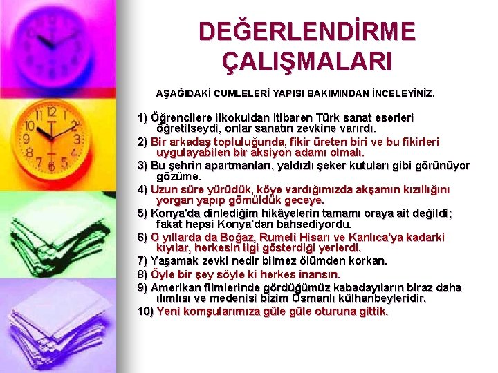 DEĞERLENDİRME ÇALIŞMALARI AŞAĞIDAKİ CÜMLELERİ YAPISI BAKIMINDAN İNCELEYİNİZ. 1) Öğrencilere ilkokuldan itibaren Türk sanat eserleri