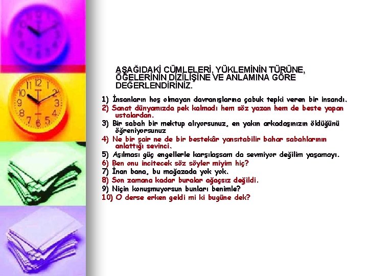 AŞAĞIDAKİ CÜMLELERİ, YÜKLEMİNİN TÜRÜNE, ÖĞELERİNİN DİZİLİŞİNE VE ANLAMINA GÖRE DEĞERLENDİRİNİZ. 1) İnsanların hoş olmayan