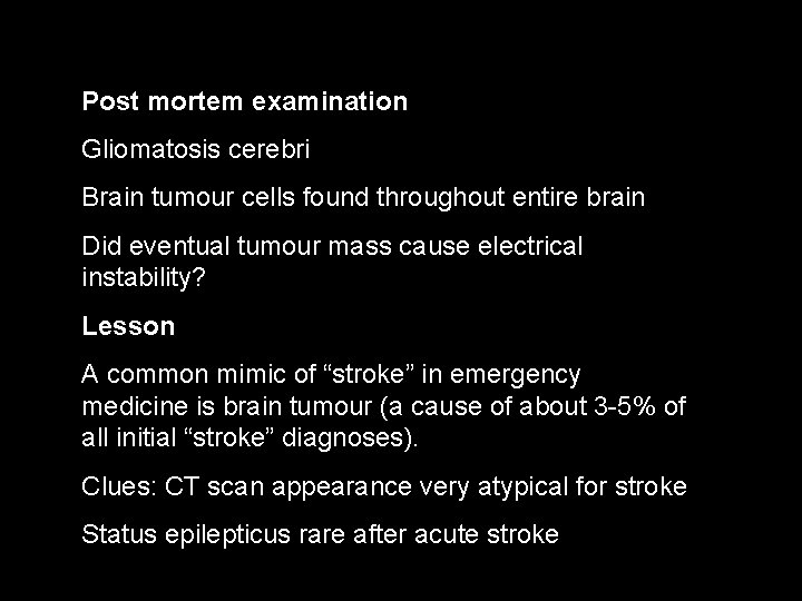 Post mortem examination Gliomatosis cerebri Brain tumour cells found throughout entire brain Did eventual