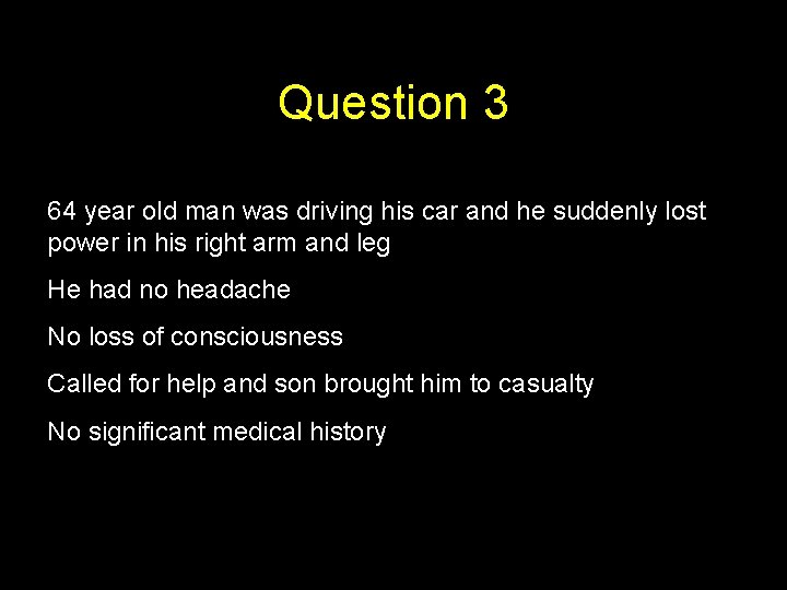 Question 3 64 year old man was driving his car and he suddenly lost