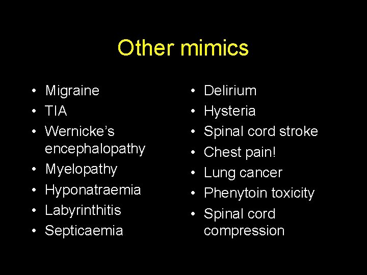 Other mimics • Migraine • TIA • Wernicke’s encephalopathy • Myelopathy • Hyponatraemia •