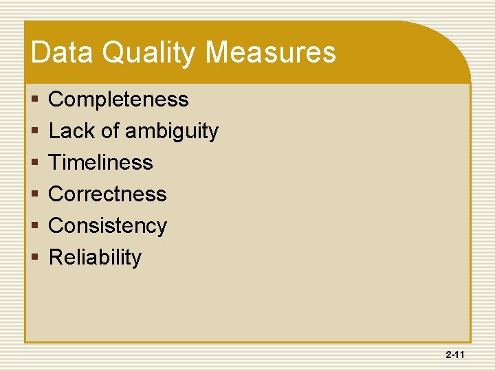 Data Quality Measures § § § Completeness Lack of ambiguity Timeliness Correctness Consistency Reliability Data Quality Measures § § § Completeness Lack of ambiguity Timeliness Correctness Consistency Reliability