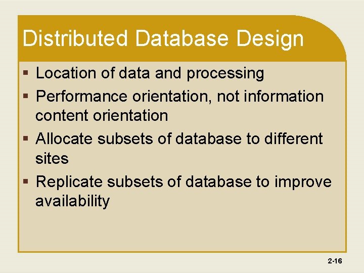 Distributed Database Design § Location of data and processing § Performance orientation, not information Distributed Database Design § Location of data and processing § Performance orientation, not information
