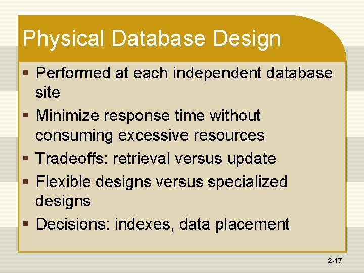 Physical Database Design § Performed at each independent database site § Minimize response time Physical Database Design § Performed at each independent database site § Minimize response time