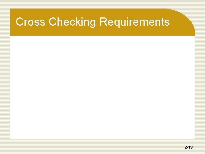 Cross Checking Requirements 2 -19 Cross Checking Requirements 2 -19