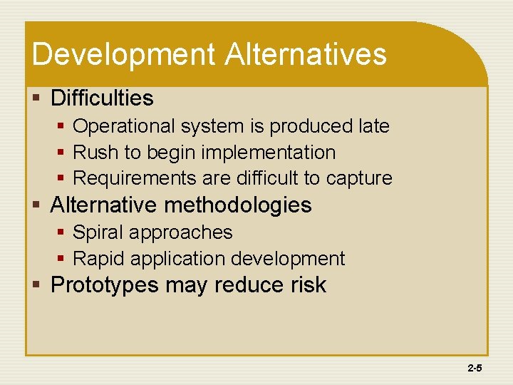 Development Alternatives § Difficulties § Operational system is produced late § Rush to begin Development Alternatives § Difficulties § Operational system is produced late § Rush to begin