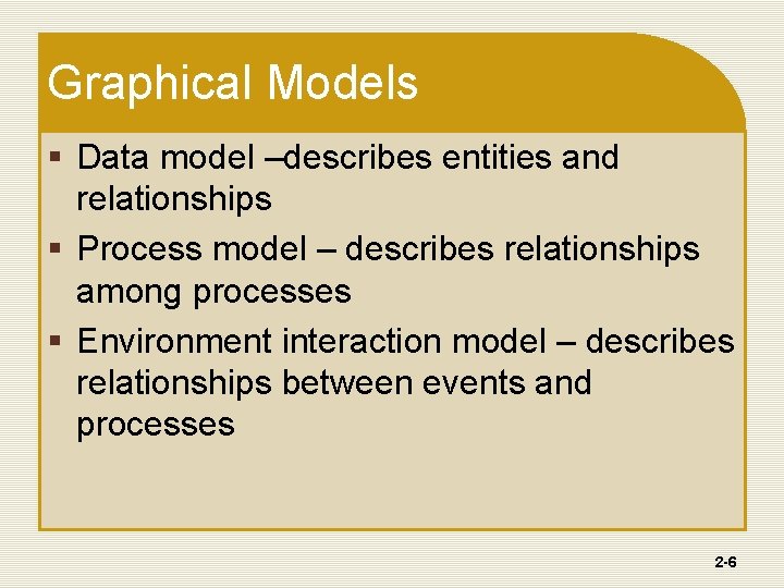 Graphical Models § Data model –describes entities and relationships § Process model – describes Graphical Models § Data model –describes entities and relationships § Process model – describes