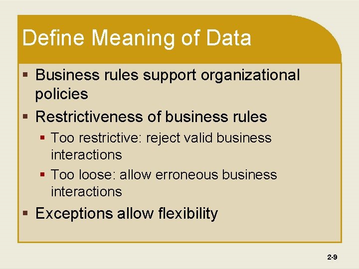 Define Meaning of Data § Business rules support organizational policies § Restrictiveness of business Define Meaning of Data § Business rules support organizational policies § Restrictiveness of business