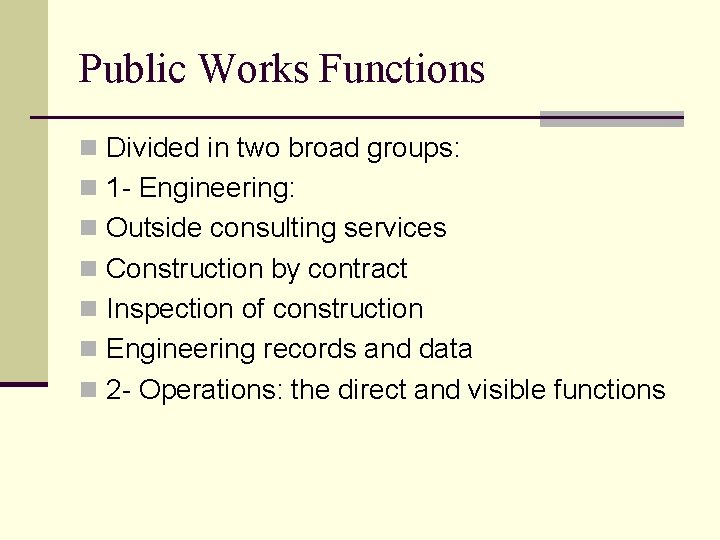 Public Works Functions n Divided in two broad groups: n 1 - Engineering: n