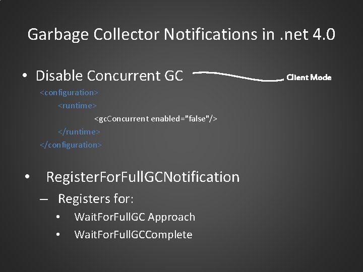 Garbage Collector Notifications in. net 4. 0 • Disable Concurrent GC <configuration> <runtime> <gc.