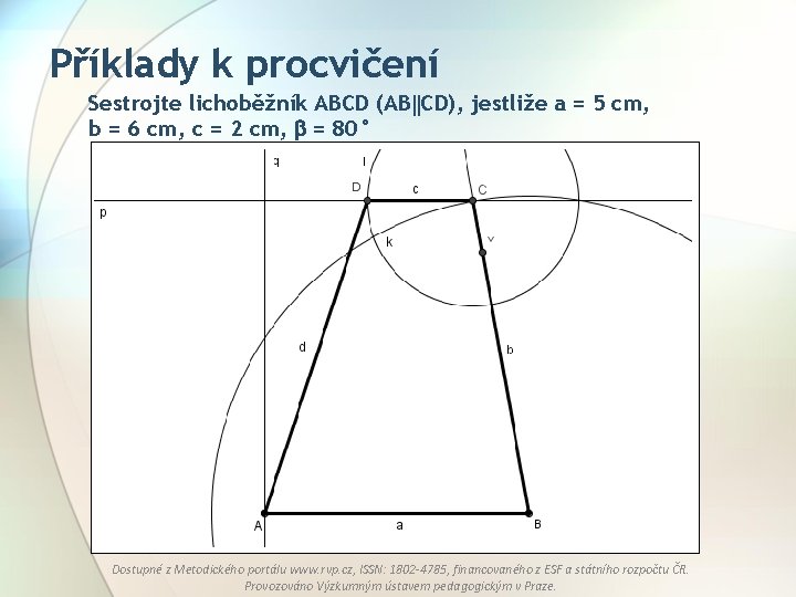 Příklady k procvičení Sestrojte lichoběžník ABCD (AB CD), jestliže a = 5 cm, b