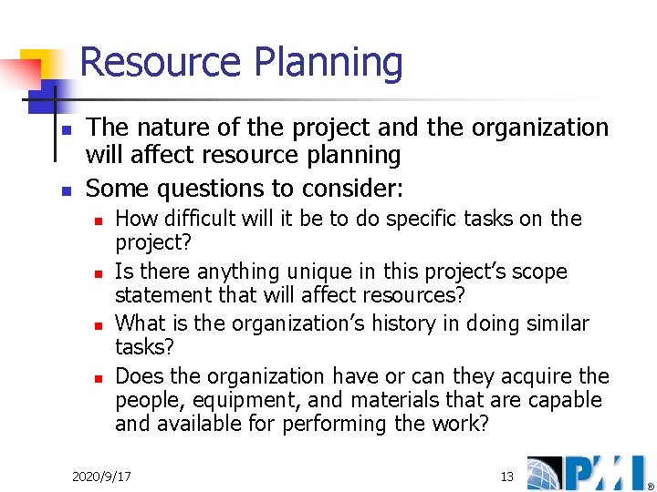 Resource Planning n n The nature of the project and the organization will affect