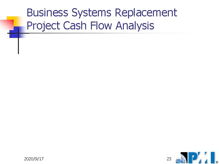 Business Systems Replacement Project Cash Flow Analysis 2020/9/17 23 