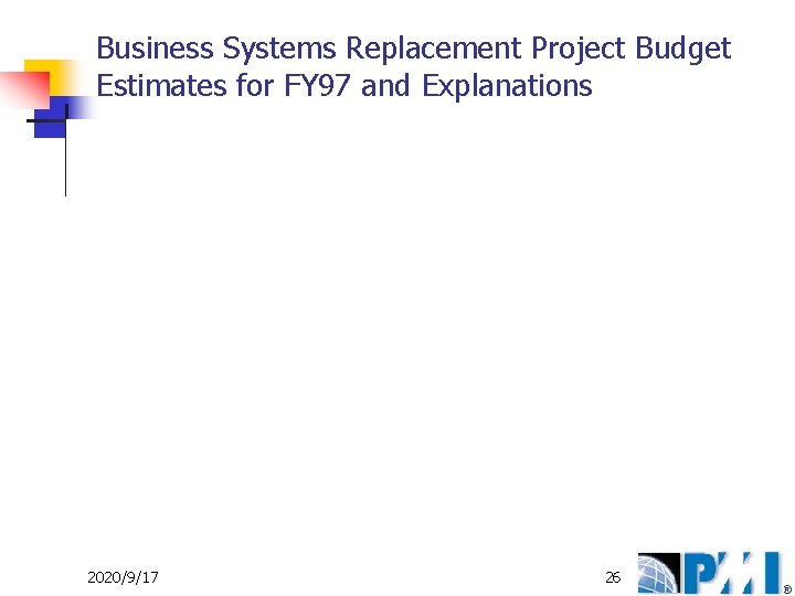 Business Systems Replacement Project Budget Estimates for FY 97 and Explanations 2020/9/17 26 