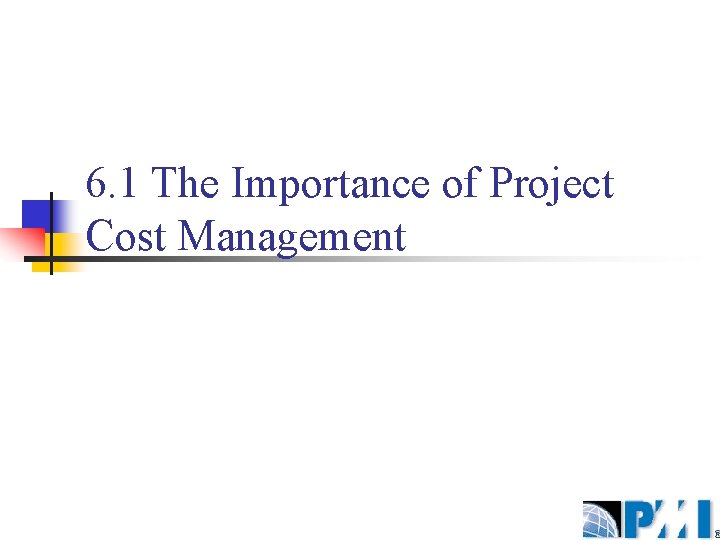 6. 1 The Importance of Project Cost Management 